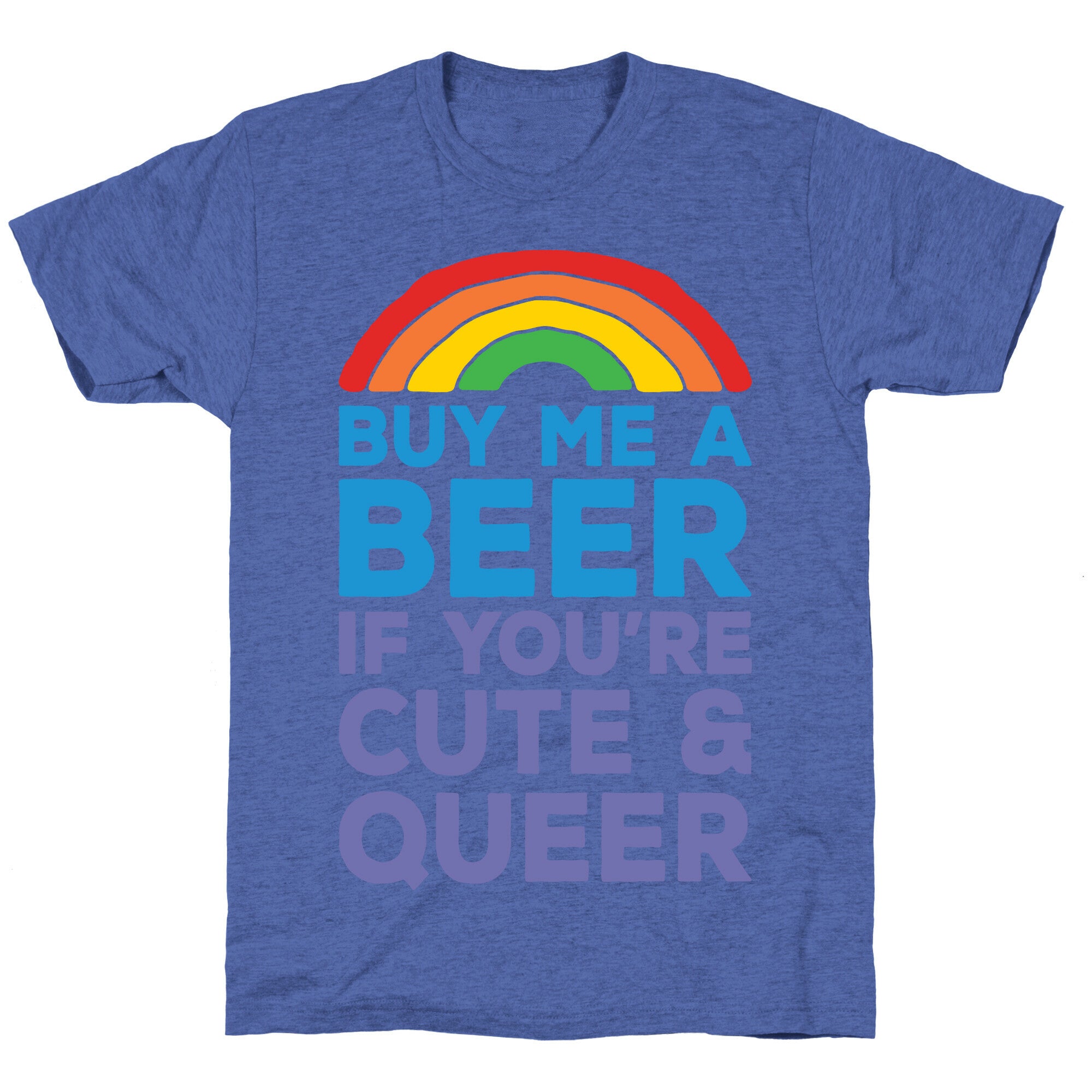 Buy Me A Beer If You're Cute & Queer Unisex Triblend Tee